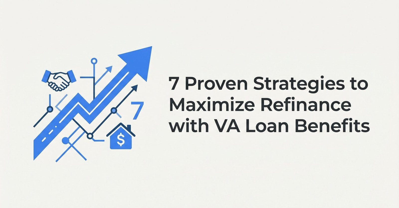 7 Proven Strategies to Maximize Refinance with VA Loan Benefits