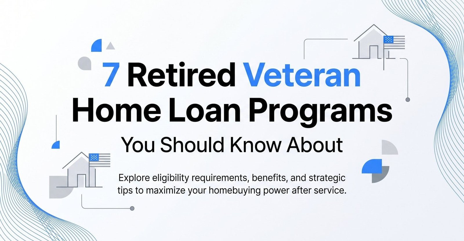 7 Retired Veteran Home Loan Programs You Should Know About