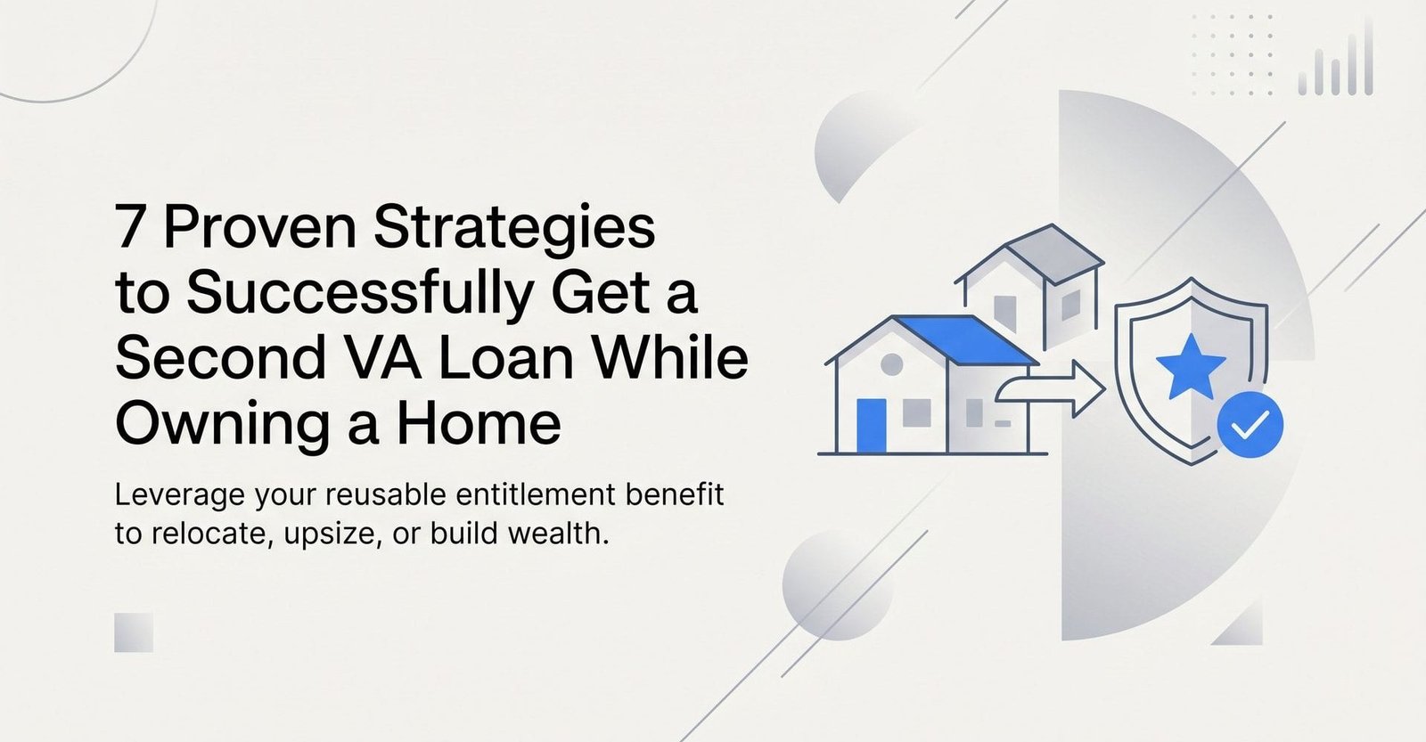 7 Proven Strategies to Successfully Get a Second VA Loan While Owning a Home
