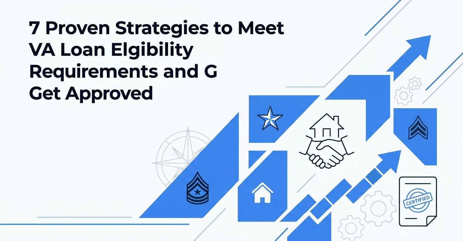 7 Proven Strategies to Meet VA Loan Eligibility Requirements and Get Approved